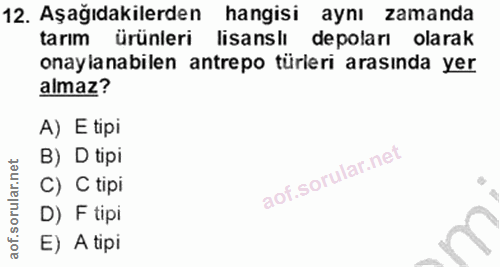 12. soru: Aşağıdakilerden hangisi aynı zamanda tarım ürünleri lisanslı depoları olarak onaylanabilen antrepo türleri arasında y…
