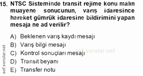15. soru: NTSC Sisteminde transit rejime konu malın muayene sonucunun, varış idaresince hareket gümrük idaresine bildirimini ya…