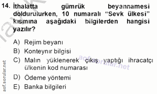 14. soru: ithalatta gümrük beyannamesi doldurulurken, 10 numaralı "Sevk ülkesi" kısmına aşağıdaki bilgilerden hangisi yazılır?…