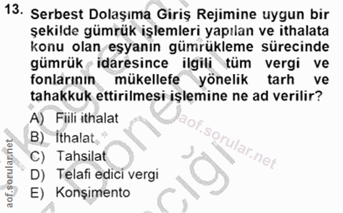 13. soru: Serbest Dolaşıma Giriş Rejimine uygun bir şekilde gümrük işlemleri yapılan ve ithalata konu olan eşyanın gümrükleme s…