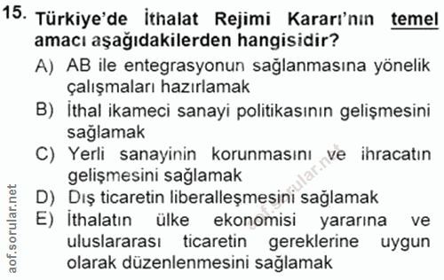 15. soru: Türkiye'de İthalat Rejimi Kararı'nın temel amacı aşağıdakilerden hangisidir? A) AB ile entegrasyonun sağlanmasına yön…