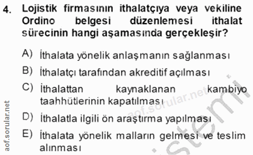 4. soru: Lojistik firmasının ithalatçıya veya vekiline Ordino belgesi düzenlemesi ithalat sürecinin hangi aşamasında gerçekleş…