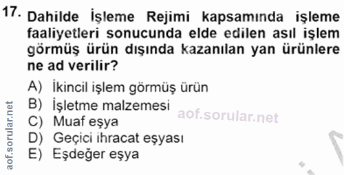 17. soru: Dahilde İşleme Rejimi kapsamında işleme faaliyetleri sonucunda elde edilen asıl işlem görmüş ürün dışında kazanılan y…