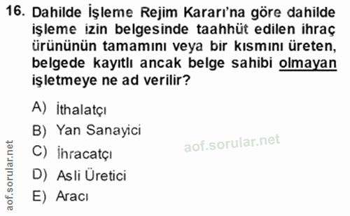 16. soru: Dahilde İşleme Rejim Kararı'na göre dahilde işleme izin belgesinde taahhüt edilen ihraç ürününün tamamını veya bir kı…