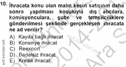 10. soru: İhracata konu olan malın kesin satışının daha sonra yapılması koşuluyla dış alıcılara, komisyonculara,, sube ve temsi…