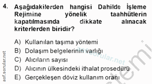 4. soru: Aşağıdakilerden hangisi Dahilde işleme Rejimine yönelik taahhütlerin kapatılmasında dikkate alınacak kriterlerden bir…