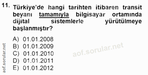 11. soru: Türkiye'de hangi tarihten itibaren transit beyanı tamamıyla bilgisayar ortamında dijital Sistemlerle yürütülmeye başl…