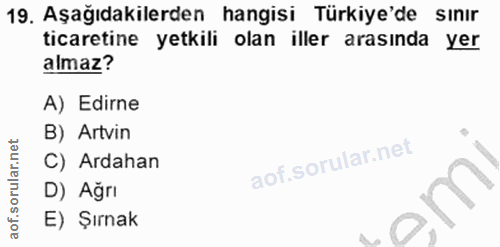 19. soru: Aşağıdakilerden hangisi Türkiye'de sınır ticaretine yetkili olan iller arasında yer almaz? A) Edirne B) Artvin C) Ard…