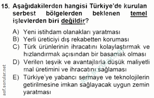 15. soru: Aşağıdakilerden hangisi Türkiye'de kurulan serbest bölgelerden beklenen temel işlevlerden biri değildir? A) Yeni isti…