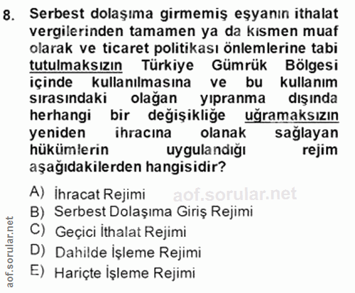 8. soru: Serbest dolaşıma girmemiş eşyanın ithalat vergilerinden tamamen ya da kısmen muaf olarak ve ticaret politikası önleml…