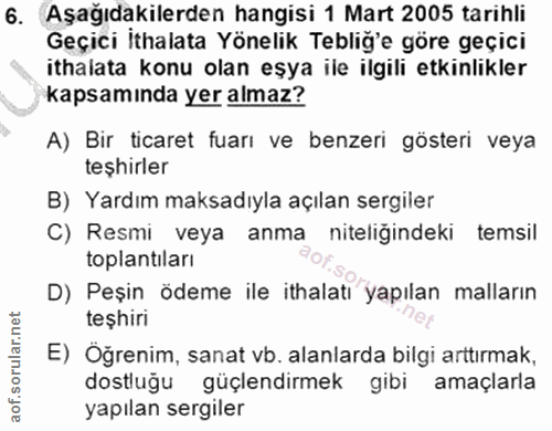 6. soru: Aşağıdakilerden hangisi 1 Mart 2005 tarihli Geçici İthalata Yönelik Tebliğ'e göre geçici ithalata konu olan eşya ile…