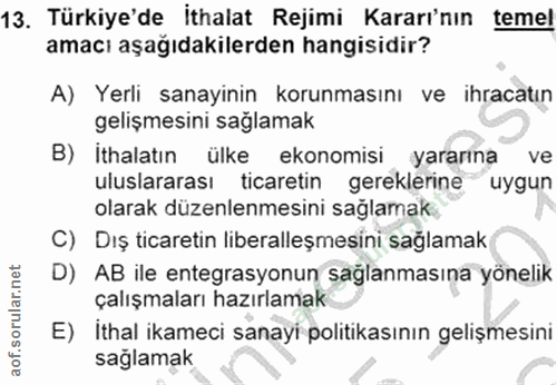 13. soru: Türkiye'de ithalat Rejimi Kararı'nın temel amacı aşağıdakilerden hangisidir? A) Yerli sanayinin korunmasını ve ihraca…