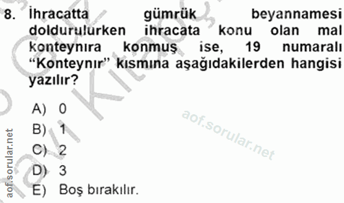 8. soru: İhracatta gümrük beyannamesi doldurulurken ihracata konu olan mal "Konteynır konma aşağıdakilerden bangisı konteynıra…