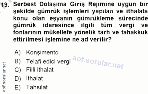 19. soru: Serbest Dolaşıma Giriş Rejimine uygun bir şekilde gümrük işlemleri yapılan ve ithalata konu olan eşyanın gümrükleme s…