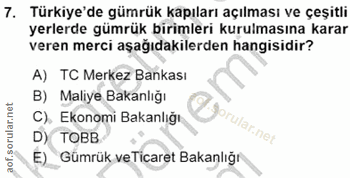 7. soru: Türkiye'de gümrük kapıları açılması ve çeşitli yerlerde gümrük birimleri kurulmasına karar veren merci aşağıdakilerde…