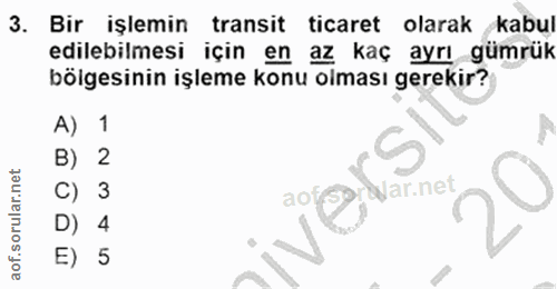3. soru: Bir işlemin transit ticaret olarak kabul edilebilmesi için en az kaç ayrı gümrük bölgesinin işleme konu olması gereki…
