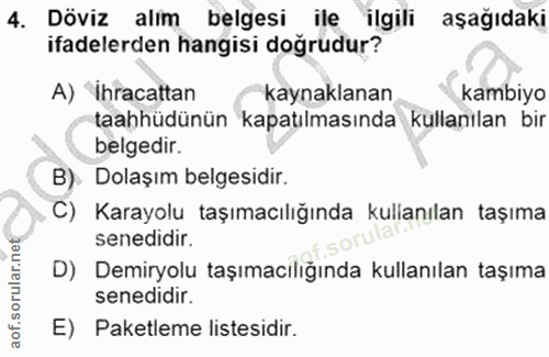 4. soru: Döviz alim belgesi ile ilgili aşağıdaki ifadelerden hangisi doğrudur? A) Ihracattan kaynaklanan kambiyo taahhüdünün k…