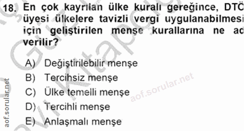 18. soru: En çok kayrılan ülke kuralı gereğince, DTÖ üyesi ülkelere tavizli vergi uygulanabilmes için geliştirilen mense kurall…