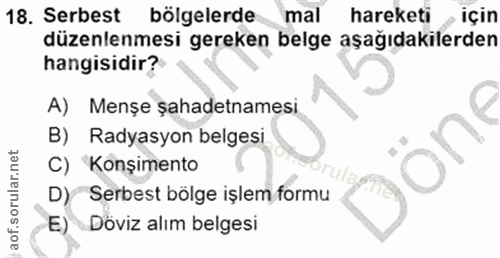 18. soru: Serbest bölgelerde mal hareketi için düzenlenmesi gereken belge aşağıdakilerden hangisidir? A) Menşe şahadetnamesi B)…