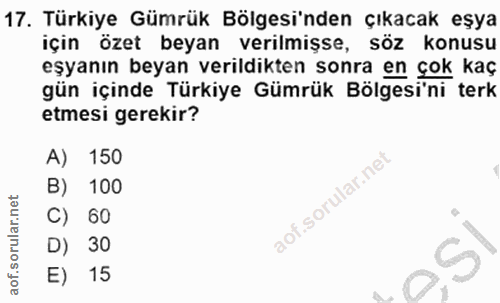 17. soru: Türkiye Gümrük Bölgesi'nden çıkacak eşya için özet beyan verilmişse, söz konusu eşyanın beyan verildikten sonra en ço…