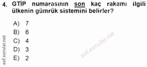4. soru: GTiP numarasının son kaç rakamı ilgili ülkenin gümrük sistemini belirler? A) 7 B) 6 C) 4 D) 3 E) 2