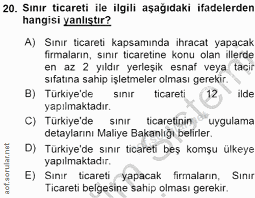 20. soru: Sınır ticareti ile ilgili aşağıdaki ifadelerden hangisi yanlıştır? A) Sınır ticareti kapsamında ihracat yapacak firma…