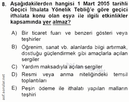 8. soru: Aşağıdakilerden hangisi 1 Mart 2005 tarihli Geçici ithalata Yönelik Tebliğ'e göre geçici ithalata konu olan eşya ile…