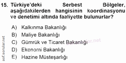 15. soru: Türkiye'deki Serbest Bölgeler, aşağıdakilerden hangisinin koordinasyonu ve denetimi altında faaliyette bulunurlar? A)…