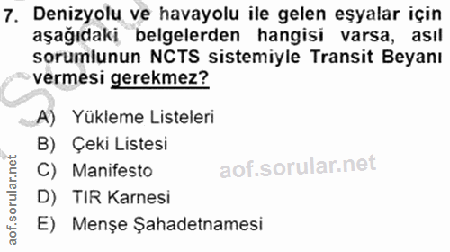 7. soru: Denizyolu ve havayolu ile gelen eşyalar için aşağıdaki belgelerden hangisi varsa, asıl sorumlunun NCTS sistemiyle Tra…