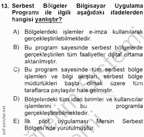 13. soru: Serbest Bölgeler Bilgisayar Uygulama Programı ile ilgili aşağıdaki ifadelerden hangisi yanlıştır? A) Bölgelerdeki işl…