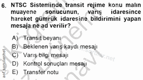 6. soru: NTSC Sisteminde transit rejime konu malın muayene sonucunun, varış idaresince hareket gümrük idaresine bildirimini ya…