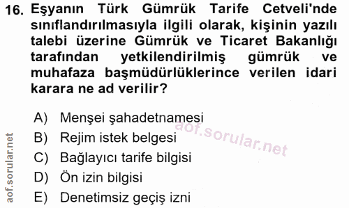 16. soru: Eşyanın Türk Gümrük Tarife Cetveli'nde sınıflandırılmasıyla ilgili olarak, kişinin yazılı talebi üzerine Gümrük ve Ti…
