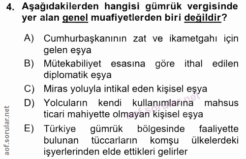 4. soru: Aşağıdakilerden hangisi gümrük vergisinde yer alan genel muafiyetlerden biri değildir? A) Cumhurbaşkanının zat ve ika…
