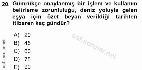20. soru: Gümrükçe onaylanmış bir işlem ve kullanım belirleme zorunluluğu, deniz yoluyla gelen eşya için özet beyan verildiği t…