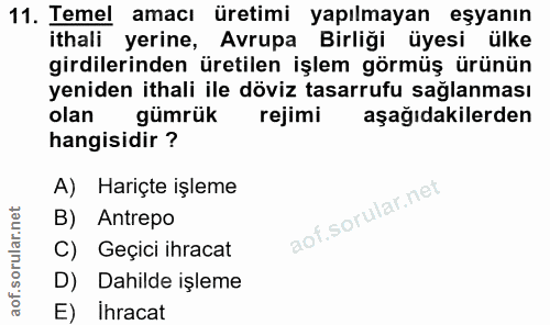 11. soru: Temel amacı üretimi yapılmayan eşyanın ithali yerine, Avrupa Birliği üyesi ülke girdilerinden üretilen işlem görmüş ü…