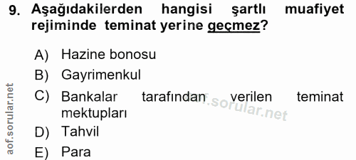 9. soru: Aşağıdakilerden hangisi şartlı muafiyet rejiminde teminat yerine geçmez? A) Hazine bonosu B) Gayrimenkul C) Bankalar…