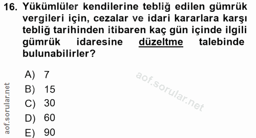 16. soru: Yükümlüler kendilerine tebliğ edilen gümrük vergileri için, cezalar ve idari kararlara karşı tebliğ tarihinden itibar…