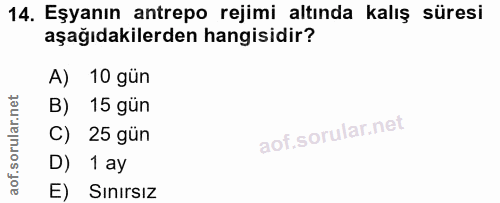 14. soru: Eşyanın antrepo rejimi altında kalış süresi aşağıdakilerden hangisidir? A) 10 gün B) 15 gün C) 25 gün D) 1 ay E) Sını…