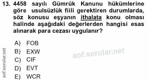 13. soru: 4458 sayılı Gümrük Kanunu hükümlerine göre usulsüzlük fiili gerektiren durumlarda, söz konusu eşyanın ithalata konu o…