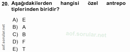 20. soru: Aşağıdakilerden hangisi özel antrepo tiplerinden biridir? A) E B) A C) B D) F E) T