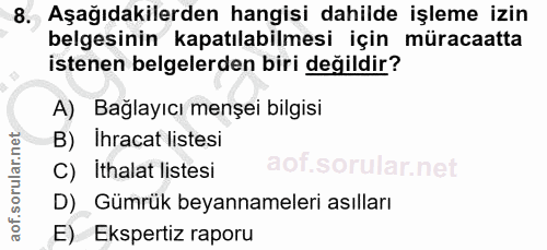 8. soru: Aşağıdakilerden hangisi dahilde işleme izin belgesinin kapatılabilmesi için müracaatta istenen belgelerden biri değil…