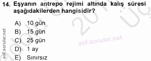 14. soru: Eşyanın antrepo rejimi altında kalış süresi aşağıdakilerden hangisidir? A) 10 gün B) 15 gún 25 gün D) 1 ay E) Sınırsız