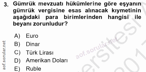 3. soru: 3. Gümrük mevzuatı hükümlerine göre eşyanın gümrük vergisine esas alınacak kıymetinin aşağıdaki para birimlerinden ha…
