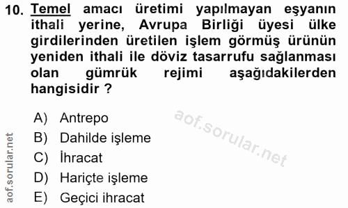 10. soru: Temel amacı üretimi yapılmayan eşyanın ithali yerine, Avrupa Birliği üyesi ülke girdilerinden üretilen işlem görmüş ü…