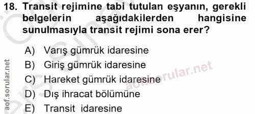 18. soru: Transit rejimine tabi tutulan eşyanın, gerekli belgelerin aşağıdakilerden hangisine sunulmasıyla transit rejimi sona…