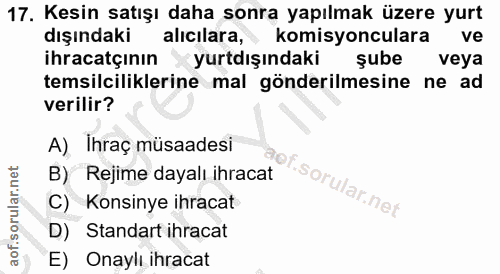 17. soru: Kesin satışı daha sonra yapılmak üzere yurt dışındaki alıcılara, komisyonculara ve ihracatçının X yurtdışındaki şube…