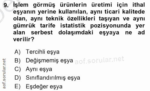 9. soru: İşlem görmüş ürünlerin üretimi için ithal eşyanın yerine kullanılan, aynı ticari kalitede olan, aynı teknik özellikle…