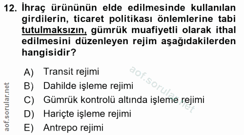 12. soru: İhraç ürününün elde edilmesinde kullanılan girdilerin, ticaret politikası önlemlerine tabi tutulmaksızın, gümrük muaf…