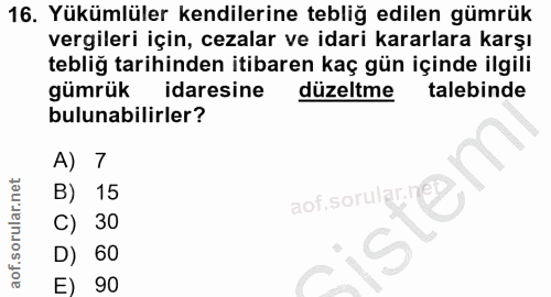 16. soru: Yükümlüler kendilerine tebliğ edilen gümrük vergileri için, cezalar ve idari kararlara karşı tebliğ tarihinden itibar…