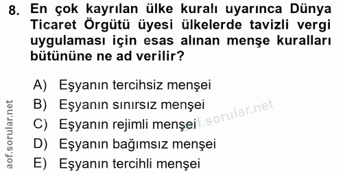 8. soru: En çok kayrılan ülke kuralı uyarınca Dünya Ticaret Örgütü üyesi ülkelerde tavizli vergi uygulaması için esas alınan m…